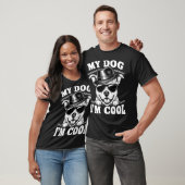 T-shirt My Dog Thinks I'm Cool (Unisexe)