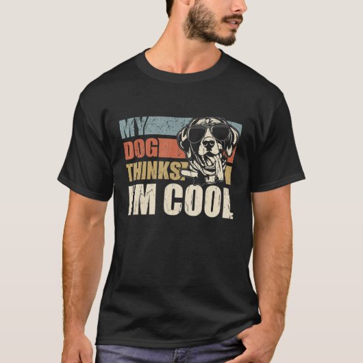 T-shirt My Dog Thinks I'm Cool German Shorthaired Pointer (Devant)