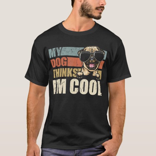 T-shirt My Dog Thinks I'm Cool Pug  Retro Dad Mom (Devant)