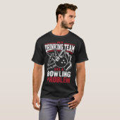 T-shirt My Drinking Team Has a Bowling Problem Beer Drink (Devant entier)