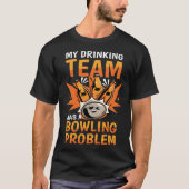 T-shirt My Drinking Team Has A Bowling Problem Bowling 1 (Devant)