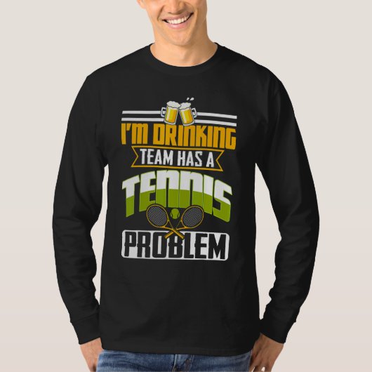 T-shirt My Drinking Team Has A Tennis Problem (Devant)