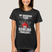 T-shirt My drinking team has bowling problems Bowler (Devant)