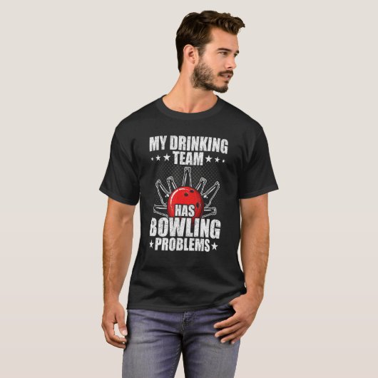 T-shirt My drinking team has bowling problems Bowler (Devant entier)