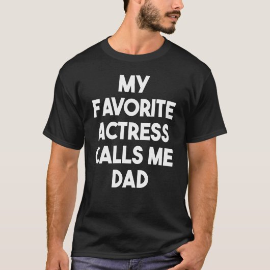 T-shirt My Favorite Actress Calls Me Dad     Actress Dad (Devant)