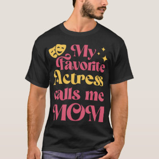 T-shirt My Favorite Actress Calls Me Mom Mother'S Day
