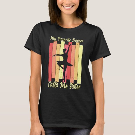 T-shirt My Favorite Dancer Calls Me Sister Ballet Dance Ba (Devant)