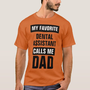 T-shirt My Favorite Dental Assistant Calls Me Dad