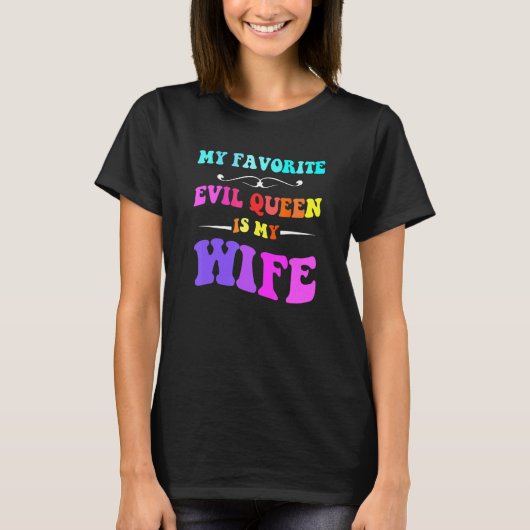 T-shirt My Favorite Evil Queen Is My Wife (Devant)