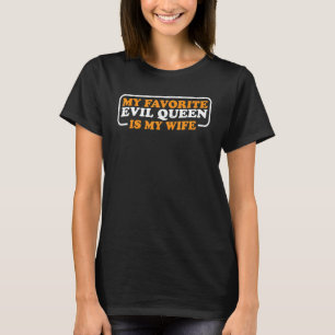 T-shirt My Favorite Evil Queen Is My Wife