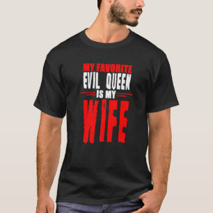 T-shirt My Favorite Evil Queen Is My Wife