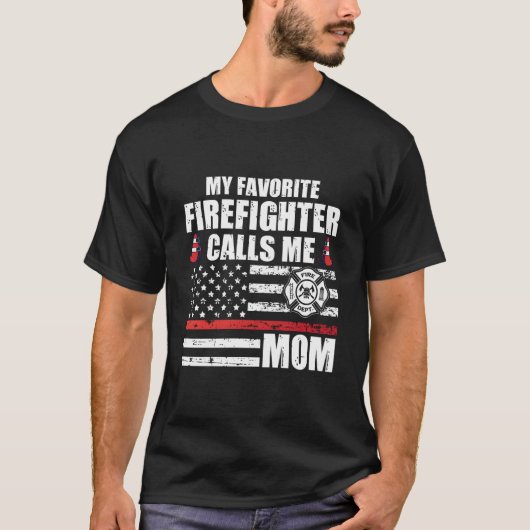 T-shirt My Favorite Firefighter Calls Me Mom For A Firefig (Devant)