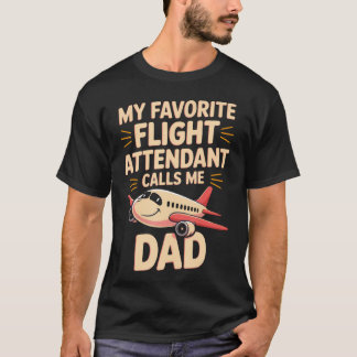 T-shirt My Favorite Flight Attendant Calls Me Dad