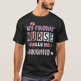 T-shirt My Favorite Nurse Calls Me Daughter Funny Register