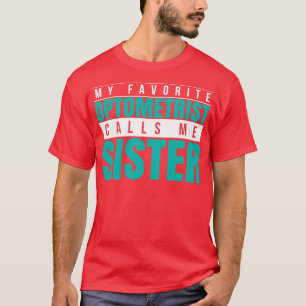 T-shirt My Favorite Optometrist Calls Me Sister