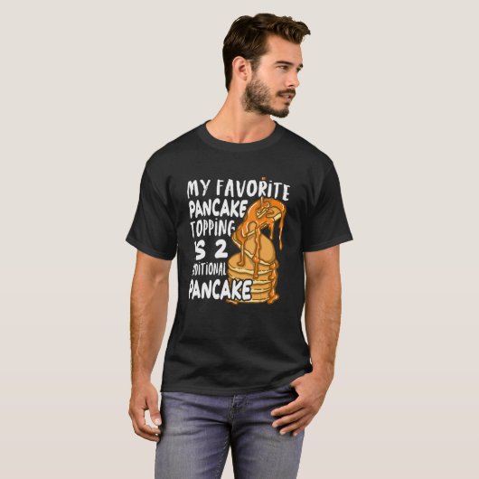 T-shirt My Favorite Pancake Topping Is Two Additional Panc (Devant entier)