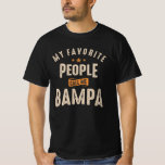 T-shirt My Favorite People Call Me Bampa<br><div class="desc">This design says,  My Favorite People Call Me Bampa. Great present idea for your Bampa,  dad or grandpa in Father's Day,  Grandparents Day,  anniversary,  christmas or thanksgiving.</div>