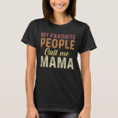 T-shirt My Favorite People Call me Mama mother day (Devant)