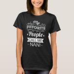 T-shirt My Favorite People Call Me Nani Funny Grandma Gift<br><div class="desc">Get this funny saying outfit for the best grandma ever who loves her adorable grandkids,  grandsons,  granddaughters on mother's day or christmas,  grandparents day,  Wear this to recognize your sweet grandmother!</div>