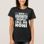 T-shirt My Favorite People Call Me Noni Funny Grandma Gift<br><div class="desc">Get this funny saying outfit for the best grandma ever who loves her adorable grandkids,  grandsons,  granddaughters on mother's day or christmas,  grandparents day,  Wear this to recognize your sweet grandmother!</div>