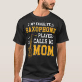 T-shirt My Favorite Saxophone Player Calls Me Mom Music Ba (Devant)