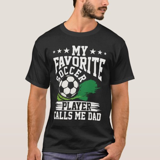 T-shirt My Favorite Soccer Player Calls Me Dad Soccer (Devant)