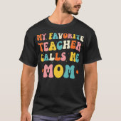 T-shirt My Favorite Teacher Calls Me Mom Funny Groovy Teac (Devant)