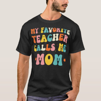 T-shirt My Favorite Teacher Calls Me Mom Funny Groovy Teac