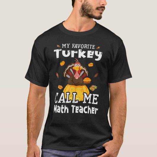 T-shirt My Favorite Turkey Calls Me Math Teacher Thanksgiv (Devant)