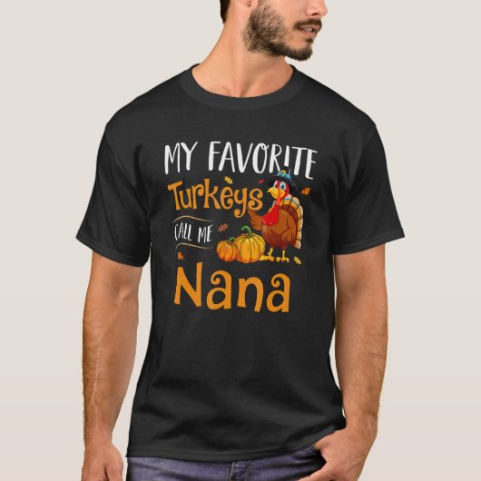 T-shirt My Favorites Turkey Call Me Nana Thanksgiving Matc (Devant)
