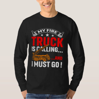 T-shirt My Firetruck Is Calling And I Must Go Fire Trucker