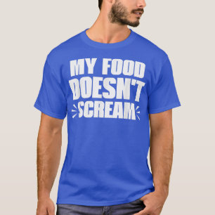 T-shirt My Food Doesn't Scream Funny Sarcastic Vegetarian 