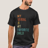 T-shirt My Gerbil Is My Favorite Child Pet (Devant)
