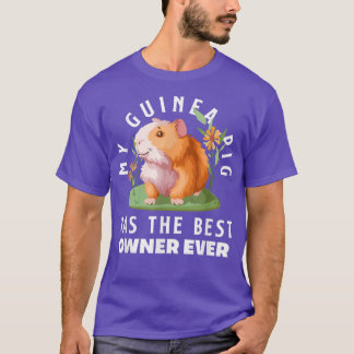 T-shirt My Guinea Pig Has The Best Owner Ever Funny Guinea