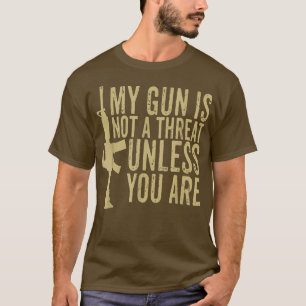 T-shirt My Gun Is Not A Threat Unless You Are Funny For Me