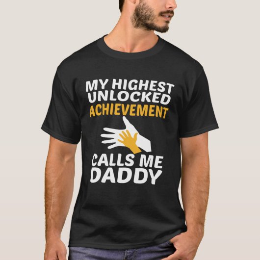 T-shirt My Highest Unlocked Achievement Calls Me Daddy Fat (Devant)