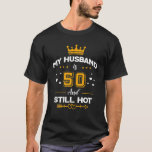 T-shirt My Husband Is 50 and Still Hot ! - 50e anniversair<br><div class="desc">My Husband Is 50 and Still Hot ! - 50e anniversaire</div>