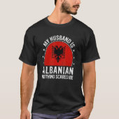 T-shirt My Husband Is Albanian Nothing Scares Me Albanian  (Devant)