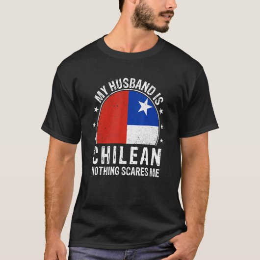 T-shirt My Husband Is Chilean Nothing Scares Me Chilean Hu (Devant)