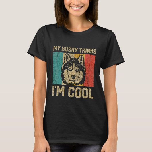 T-shirt My Husky Thinks I m Cool  Dog Owner (Devant)