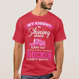 T-shirt My Knight in Shining Armor Turns Out To Be A Truck