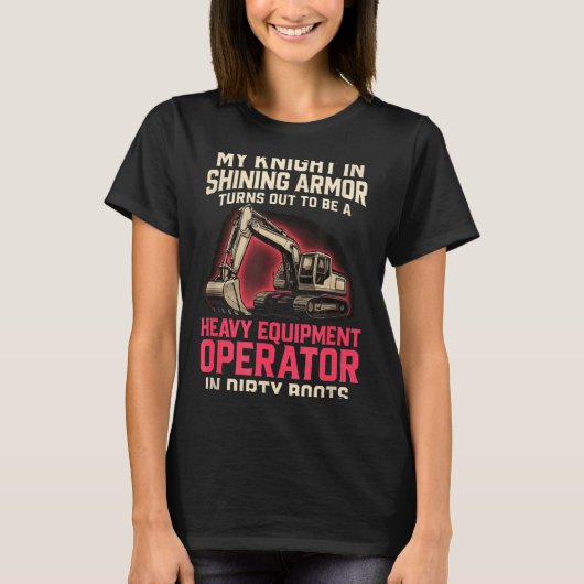T-shirt My Knight In Shining Heavy Equipment Operator Wife (Devant)