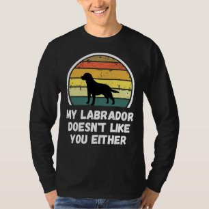 T-shirt My Labrado Doesn T Like You Either