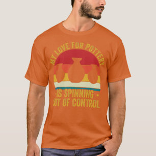 T-shirt My Love for Pottery Funny Ceramicist Art Retro