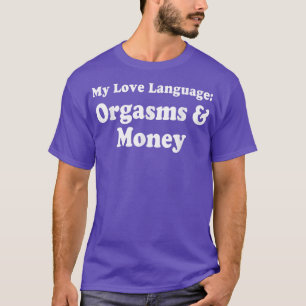 T-shirt My Love Language Orgasms & Money