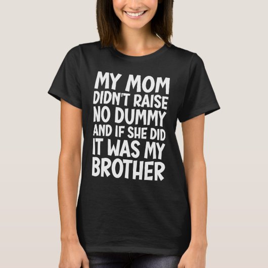 T-shirt My Maman Didn't Raise No Stupiy But If She Did It (Devant)