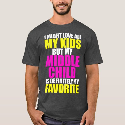 T-shirt My Middle Child Is My Favorite  Funny Parent Kid (Devant)