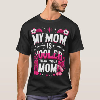 T-shirt My Mom Is Cooler Than Your Mom Mother'S Day Mother