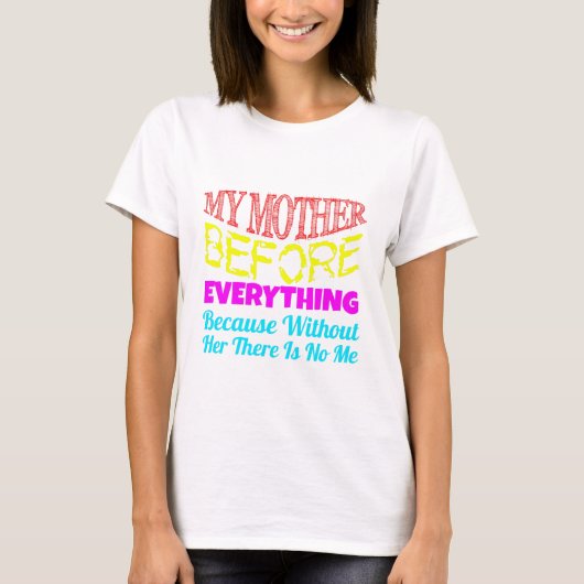 T-shirt My Mother Before Everything – Gift for Mom (Devant)