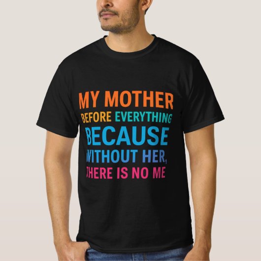 T-shirt My Mother Is My Everything | Heartfelt Family Quot (Devant)
